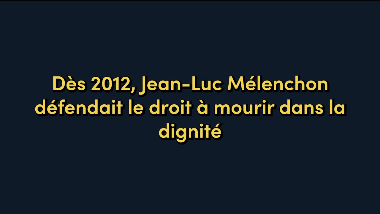 Des 2012 Jean Luc Melenchon defendait le droit a mourir dans la dignite