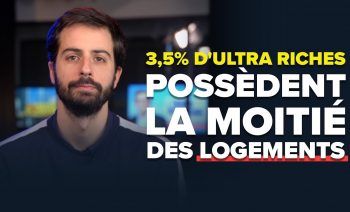 3,5% D’ULTRA RICHES POSSÈDENT LA MOITIÉ DES LOGEMENTS