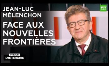 Interdit d’interdire – Jean-Luc Mélenchon face aux nouvelles frontières
