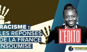 Racisme et violences policières : les réponses de La France insoumise.