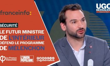 Le futur ministre de l’Intérieur défende le programme de Jean-Luc Mélenchon | Ugo Bernalicis
