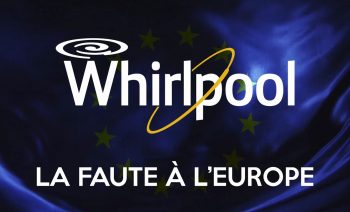 WHIRLPOOL, LA FAUTE À L’EUROPE