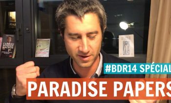 #BDR14 : PARADISE PAPERS, ABSENTÉISME À L’ASSEMBLÉE, FNSEA, DÉONTOLOGUE & LA FAUTE À L’EUROPE !