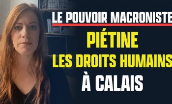 Le pouvoir macroniste piétine les droits humains à Calais