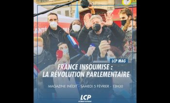 📺🏛️ « FRANCE INSOUMISE : LA RÉVOLUTION PARLEMENTAIRE » (LCP Le Mag, 05/02/22)